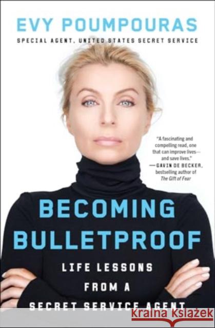 Becoming Bulletproof: Life Lessons from a Secret Service Agent Evy Poumpouras 9781982103767 Atria Books