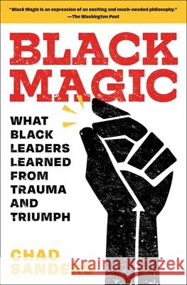 Black Magic: What Black Leaders Learned from Trauma and Triumph Chad Sanders 9781982104238 Simon & Schuster