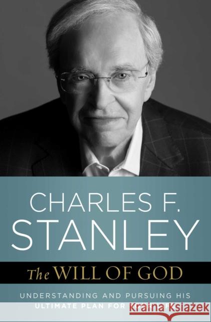 The Will of God: Understanding and Pursuing His Ultimate Plan for Your Life Charles F. Stanley 9781982104801 Howard Books