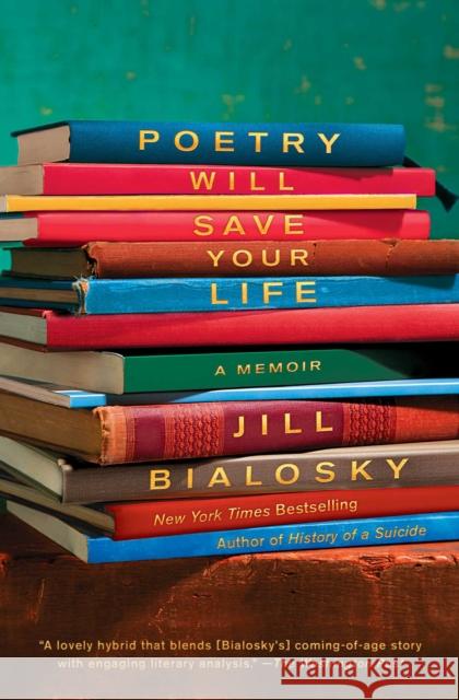 Poetry Will Save Your Life: A Memoir Jill Bialosky 9781982104825 Atria Books
