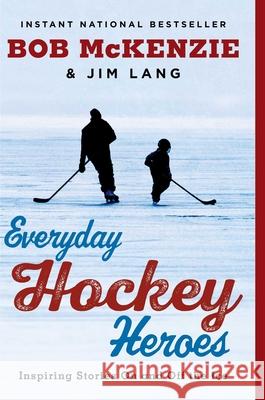 Everyday Hockey Heroes: Inspiring Stories on and Off the Ice Bob McKenzie Jim Lang 9781982104856 Simon & Schuster