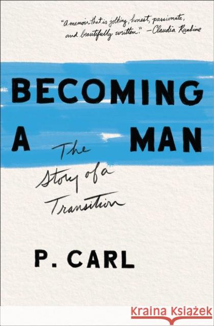 Becoming a Man: The Story of a Transition P. Carl 9781982105105