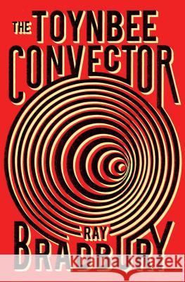 The Toynbee Convector Ray D. Bradbury 9781982105150 Simon & Schuster