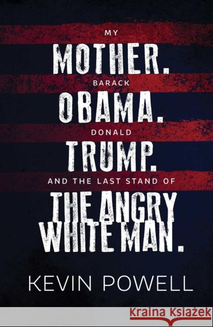 My Mother. Barack Obama. Donald Trump. And the Last Stand of the Angry White Man. Kevin Powell 9781982105259 Simon & Schuster