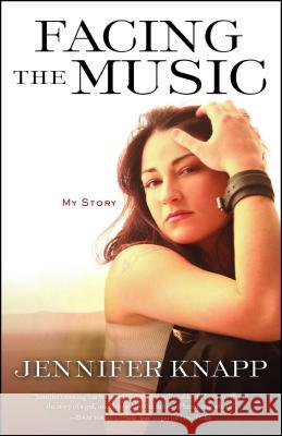 Facing the Music: My Story Jennifer Knapp 9781982107147 Howard Books