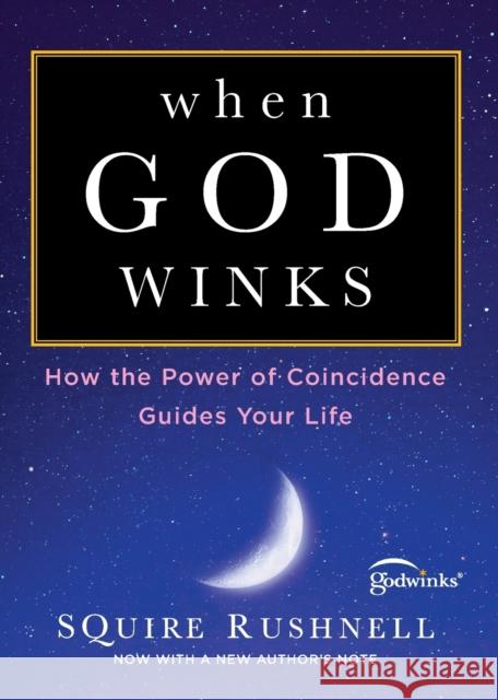 When God Winks: How the Power of Coincidence Guides Your Life Squire Rushnell 9781982107260 Howard Books