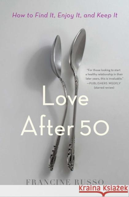 Love After 50: How to Find It, Enjoy It, and Keep It Francine Russo 9781982108557 Simon & Schuster