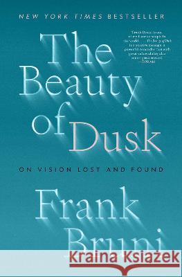 The Beauty of Dusk: On Vision Lost and Found Frank Bruni 9781982108588 Avid Reader Press / Simon & Schuster