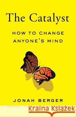 The Catalyst: How to Change Anyone's Mind Jonah Berger 9781982108601 Simon & Schuster