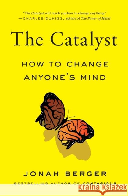 The Catalyst: How to Change Anyone's Mind Jonah Berger 9781982108649 Simon & Schuster