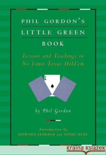 Phil Gordon's Little Green Book: Lessons and Teachings in No Limit Texas Hold'em Phil Gordon Howard Lederer Annie Duke 9781982109264