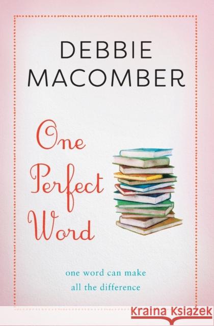 One Perfect Word: One Word Can Make All the Difference Debbie Macomber 9781982112714
