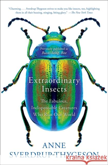 Extraordinary Insects: The Fabulous, Indispensable Creatures Who Run Our World Anne Sverdrup-Thygeson 9781982112882 Simon & Schuster