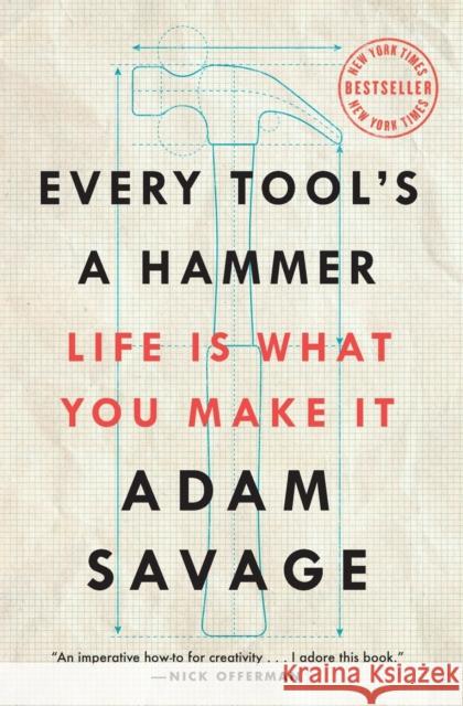 Every Tool's a Hammer: Life Is What You Make It Adam Savage 9781982113483 Atria Books