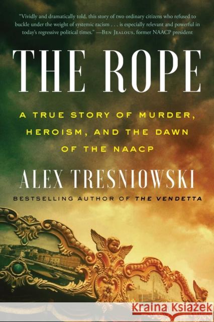Rope: A True Story of Murder, Heroism, and the Dawn of the NAACP Alex Tresniowski 9781982114022 Simon & Schuster