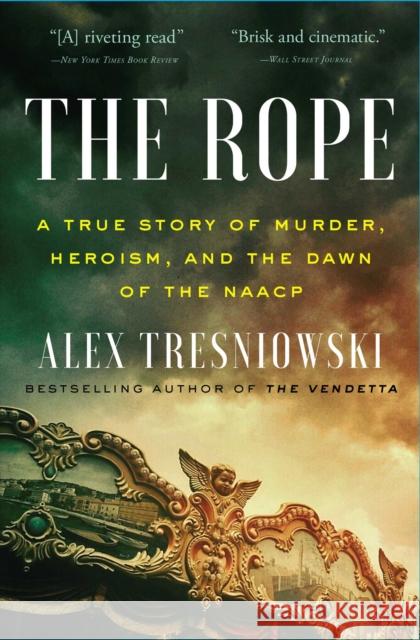 The Rope: A True Story of Murder, Heroism, and the Dawn of the NAACP Alex Tresniowski 9781982114039