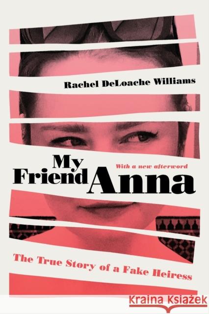 My Friend Anna: The True Story of a Fake Heiress Rachel Deloach 9781982114107