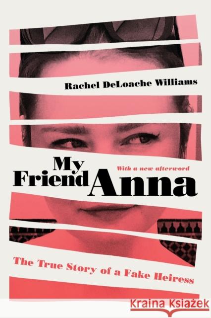 My Friend Anna: The True Story of a Fake Heiress Rachel Deloach 9781982114107 Gallery Books