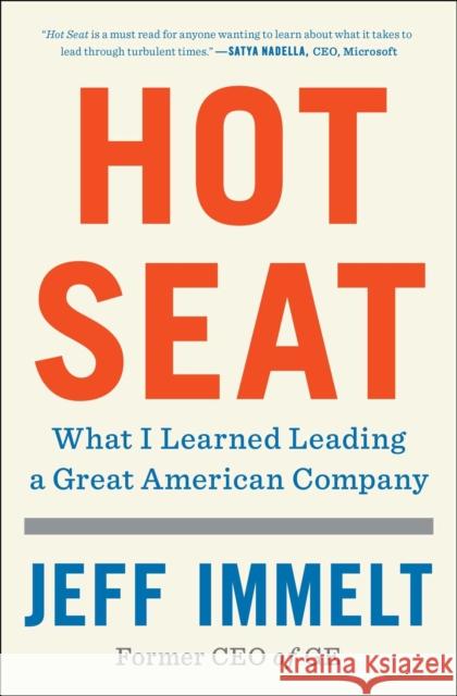 Hot Seat: What I Learned Leading a Great American Company Jeff Immelt Amy Wallace 9781982114787