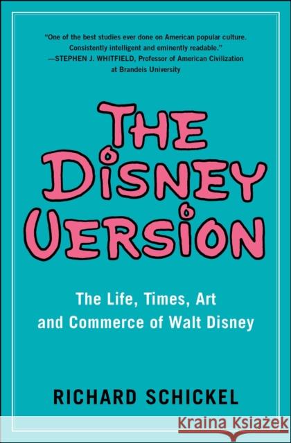 The Disney Version: The Life, Times, Art and Commerce of Walt Disney Richard Schickel 9781982115227 Simon & Schuster