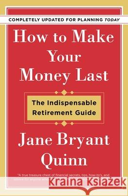 How to Make Your Money Last - Completely Updated for Planning Today: The Indispensable Retirement Guide Quinn, Jane Bryant 9781982115838 Simon & Schuster