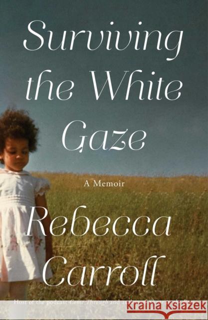 Surviving the White Gaze: A Memoir Rebecca Carroll 9781982116255 Simon & Schuster