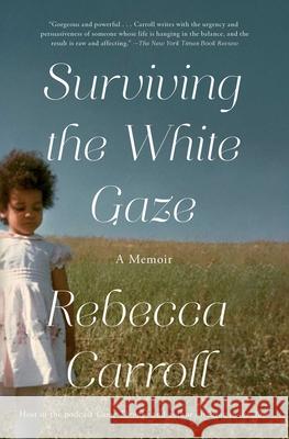 Surviving the White Gaze: A Memoir Rebecca Carroll 9781982116279