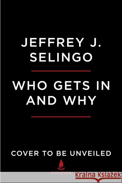 Who Gets in and Why: A Year Inside College Admissions Jeffrey J. Selingo 9781982116293 Scribner Book Company