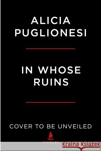 In Whose Ruins: Power, Possession, and the Landscapes of American Empire Puglionesi, Alicia 9781982116750 Scribner Book Company