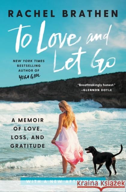 To Love and Let Go: A Memoir of Love, Loss, and Gratitude Rachel Brathen 9781982117146 Gallery Books
