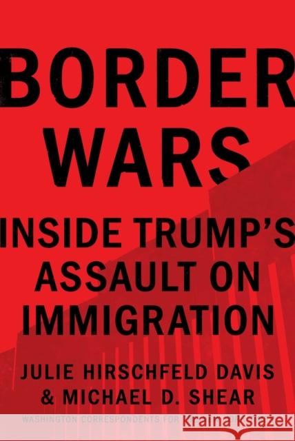 Border Wars: Inside Trump's Assault on Immigration Julie Hirschfel Michael D. Shear 9781982117399 Simon & Schuster