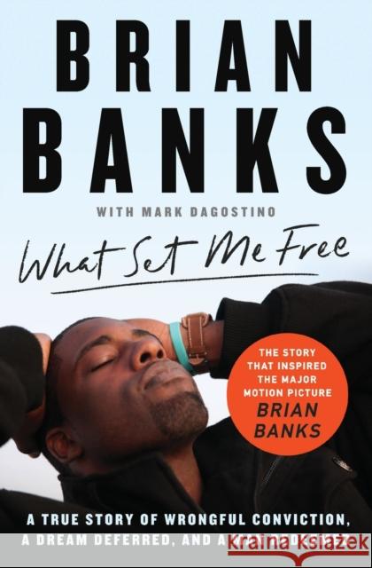 What Set Me Free (the Story That Inspired the Major Motion Picture Brian Banks): A True Story of Wrongful Conviction, a Dream Deferred, and a Man Rede Banks, Brian 9781982121310 Atria Books
