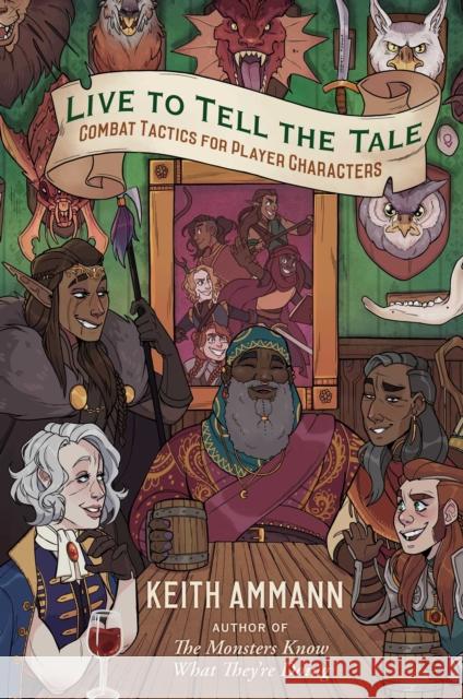 Live to Tell the Tale: Combat Tactics for Player Characters Keith Ammann 9781982122690 Simon & Schuster