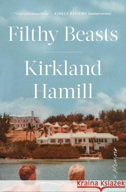 Filthy Beasts: A Memoir Kirkland Hamill 9781982122775