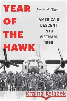 Year of the Hawk: America's Descent Into Vietnam, 1965 James A. Warren 9781982122942 Scribner Book Company