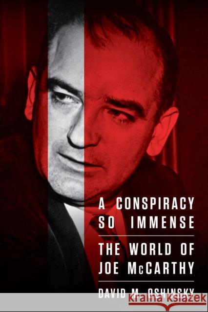 A Conspiracy So Immense: The World of Joe McCarthy David M. Oshinsky 9781982124045