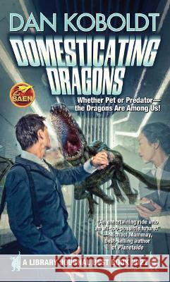 Domesticating Dragons Dan Koboldt 9781982125875 Baen