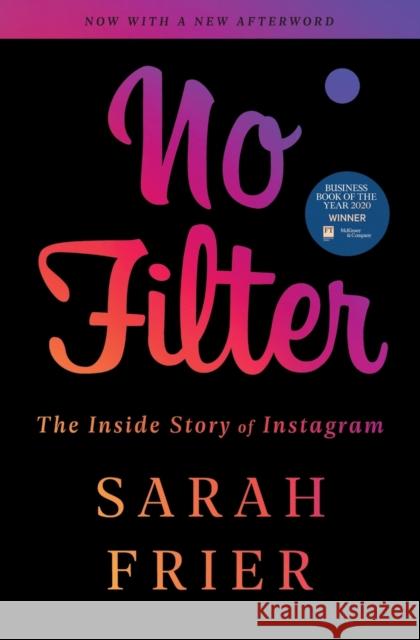 No Filter: The Inside Story of Instagram Sarah Frier 9781982126810 Simon & Schuster