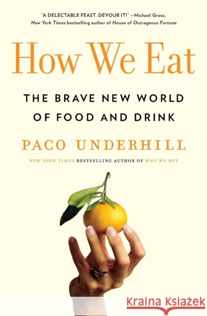 How We Eat: The Brave New World of Food and Drink Underhill, Paco 9781982127114 Simon & Schuster