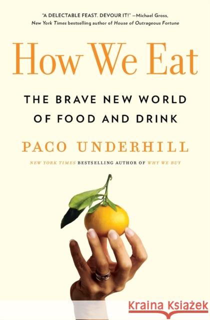 How We Eat: The Brave New World of Food and Drink Underhill, Paco 9781982127114