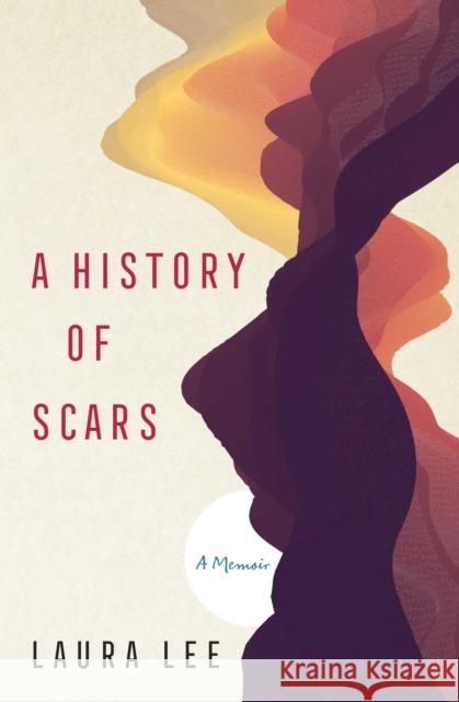 A History of Scars: A Memoir Laura Lee 9781982127282