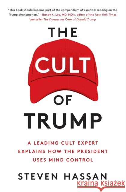 The Cult of Trump: A Leading Cult Expert Explains How the President Uses Mind Control Steven Hassan 9781982127343 Free Press