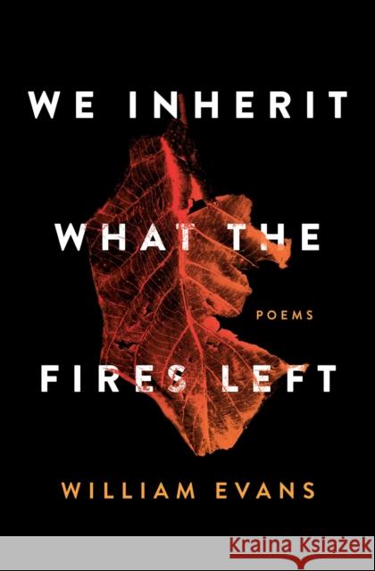 We Inherit What the Fires Left: Poems William Evans 9781982127398 Simon & Schuster