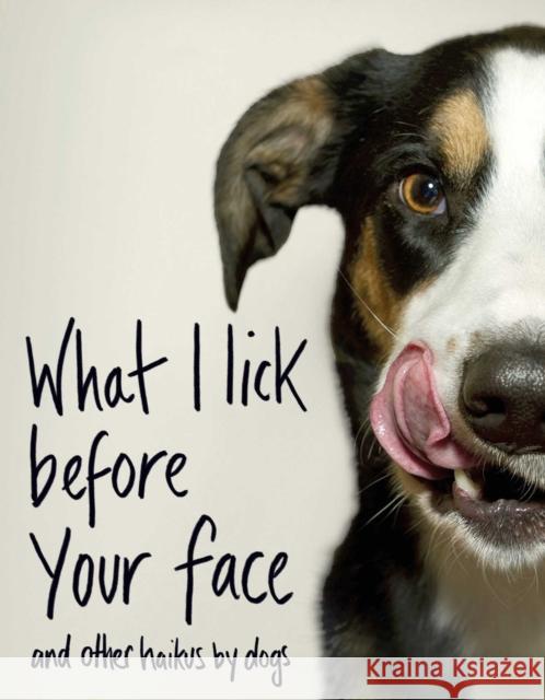 What I Lick Before Your Face: And Other Haikus by Dogs Coleman, Jamie 9781982127442 Atria Books