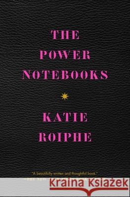 The Power Notebooks Katie Roiphe 9781982128029 Free Press