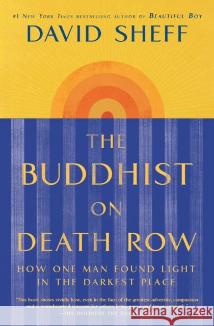 The Buddhist on Death Row: How One Man Found Light in the Darkest Place David Sheff 9781982128487 Simon & Schuster