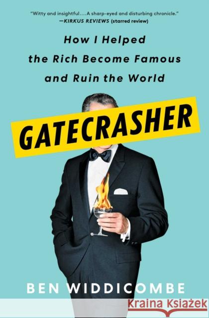 Gatecrasher: How I Helped the Rich Become Famous and Ruin the World Ben Widdicombe 9781982128845