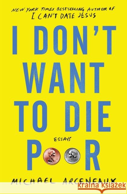 I Don't Want to Die Poor: Essays Arceneaux, Michael 9781982129309