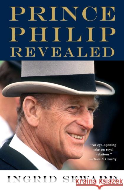 Prince Philip Revealed Ingrid Seward 9781982129767 Atria Books