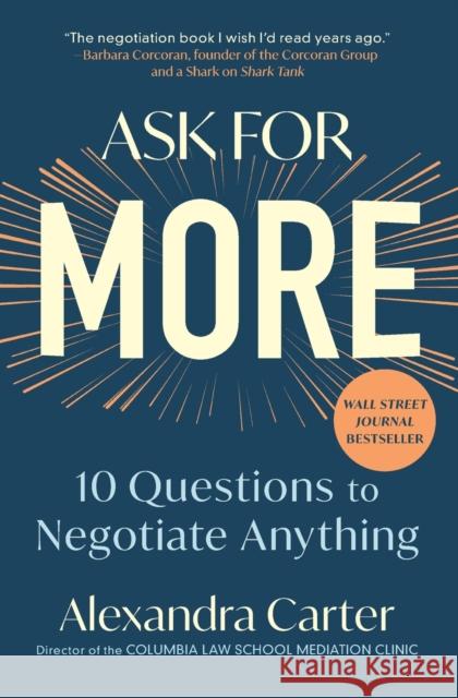 Ask for More: 10 Questions to Negotiate Anything Alexandra Carter 9781982130497 Simon & Schuster